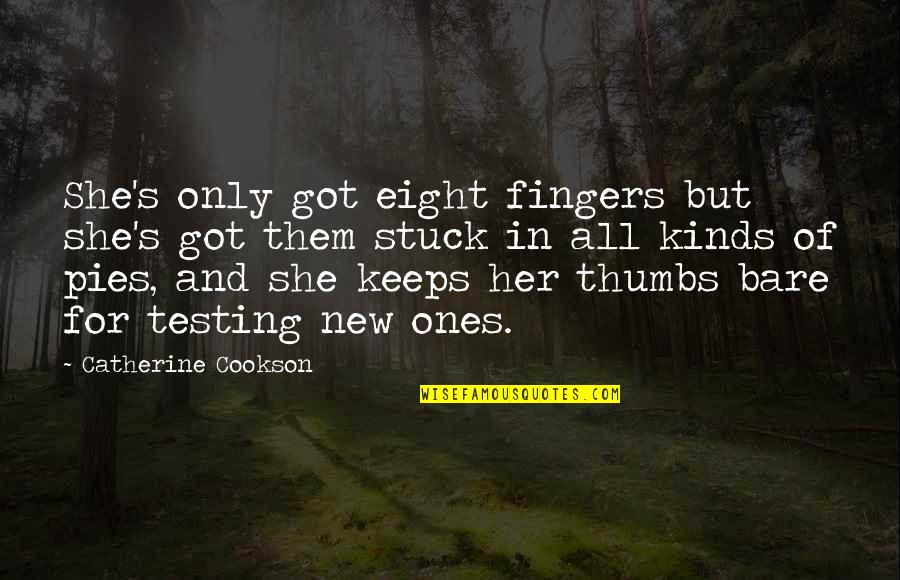 Veba Trust Quotes By Catherine Cookson: She's only got eight fingers but she's got Veba Trust Quotes By Catherine Cookson: She's only got eight fingers but she's got