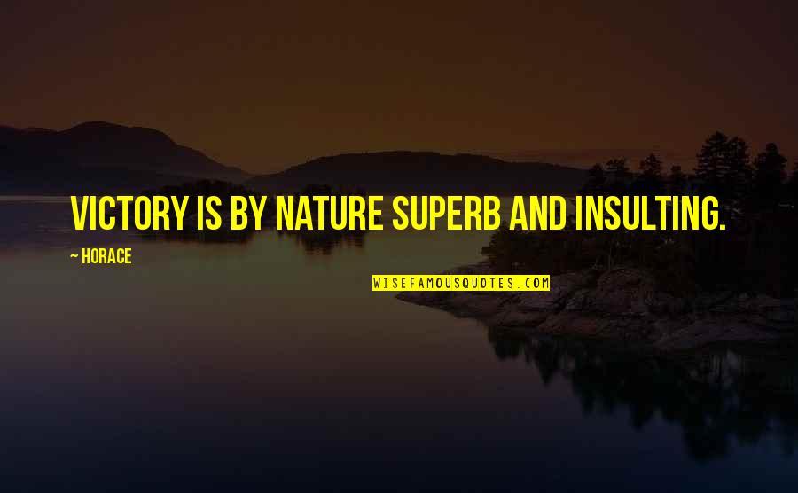 Vebel Servis Quotes By Horace: Victory is by nature superb and insulting.