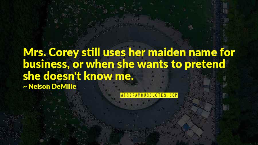 Vebelow Quotes By Nelson DeMille: Mrs. Corey still uses her maiden name for Vebelow Quotes By Nelson DeMille: Mrs. Corey still uses her maiden name for