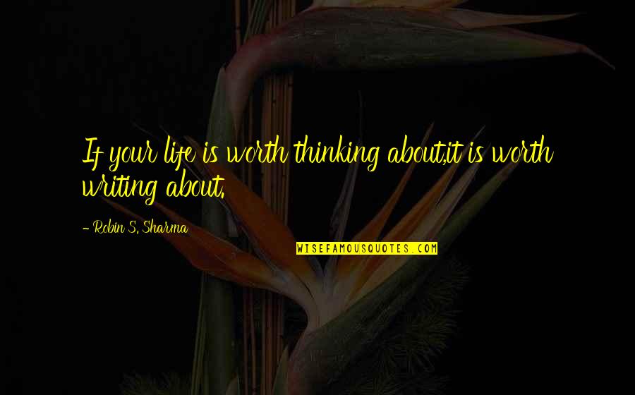 Vebelow Quotes By Robin S. Sharma: If your life is worth thinking about,it is Vebelow Quotes By Robin S. Sharma: If your life is worth thinking about,it is