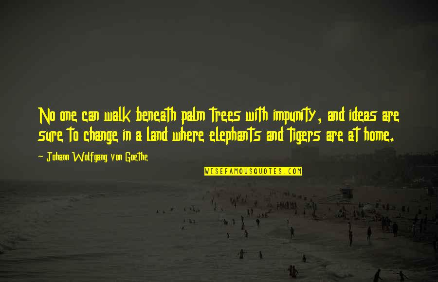 Veberod Quotes By Johann Wolfgang Von Goethe: No one can walk beneath palm trees with Veberod Quotes By Johann Wolfgang Von Goethe: No one can walk beneath palm trees with