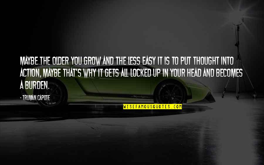 Veberod Quotes By Truman Capote: Maybe the older you grow and the less Veberod Quotes By Truman Capote: Maybe the older you grow and the less
