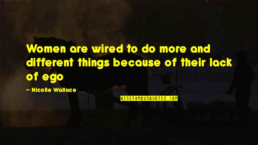 Vebub Quotes By Nicolle Wallace: Women are wired to do more and different