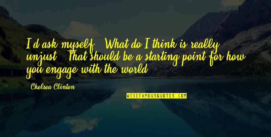 Vebuks Quotes By Chelsea Clinton: I'd ask myself, 'What do I think is Vebuks Quotes By Chelsea Clinton: I'd ask myself, 'What do I think is