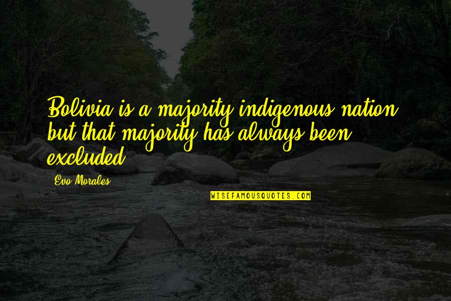 Vecchie Maiale Quotes By Evo Morales: Bolivia is a majority indigenous nation, but that