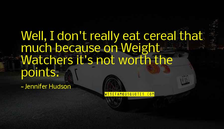 Vecchietti Operation Quotes By Jennifer Hudson: Well, I don't really eat cereal that much