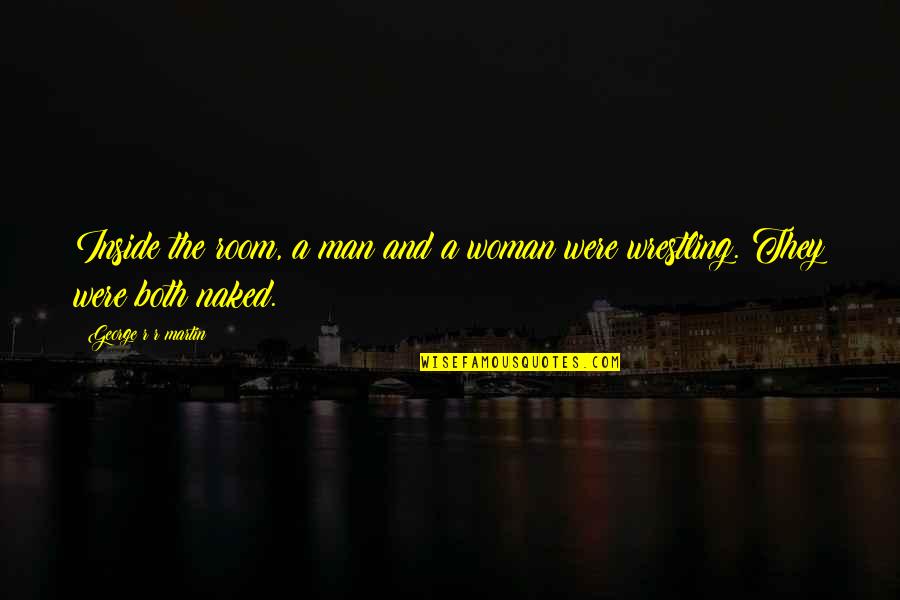 Vecchio Amaro Quotes By George R R Martin: Inside the room, a man and a woman Vecchio Amaro Quotes By George R R Martin: Inside the room, a man and a woman
