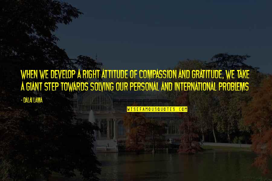 Vecchione Quotes By Dalai Lama: When we develop a right attitude of compassion Vecchione Quotes By Dalai Lama: When we develop a right attitude of compassion