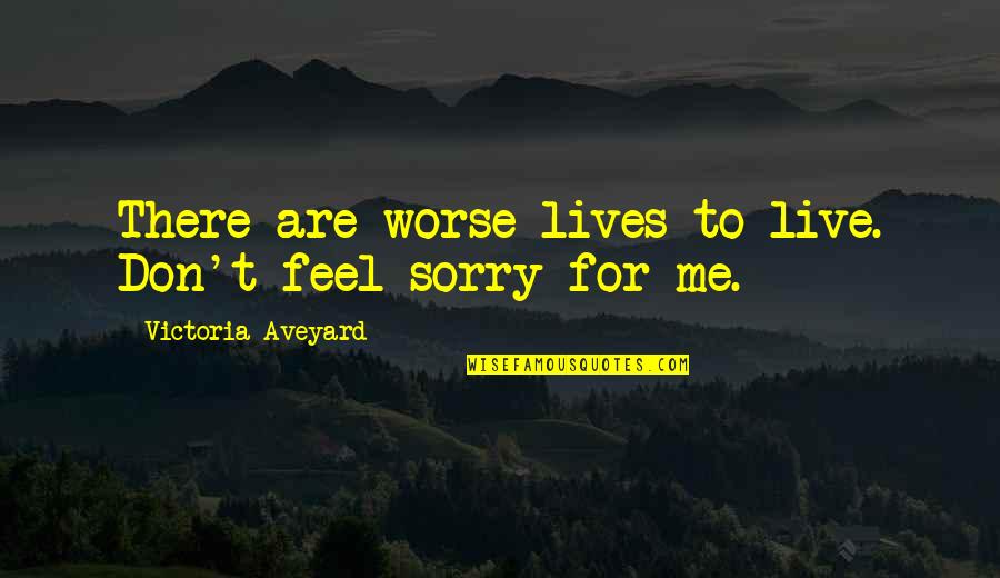 Vecchioni Robinson Quotes By Victoria Aveyard: There are worse lives to live. Don't feel Vecchioni Robinson Quotes By Victoria Aveyard: There are worse lives to live. Don't feel