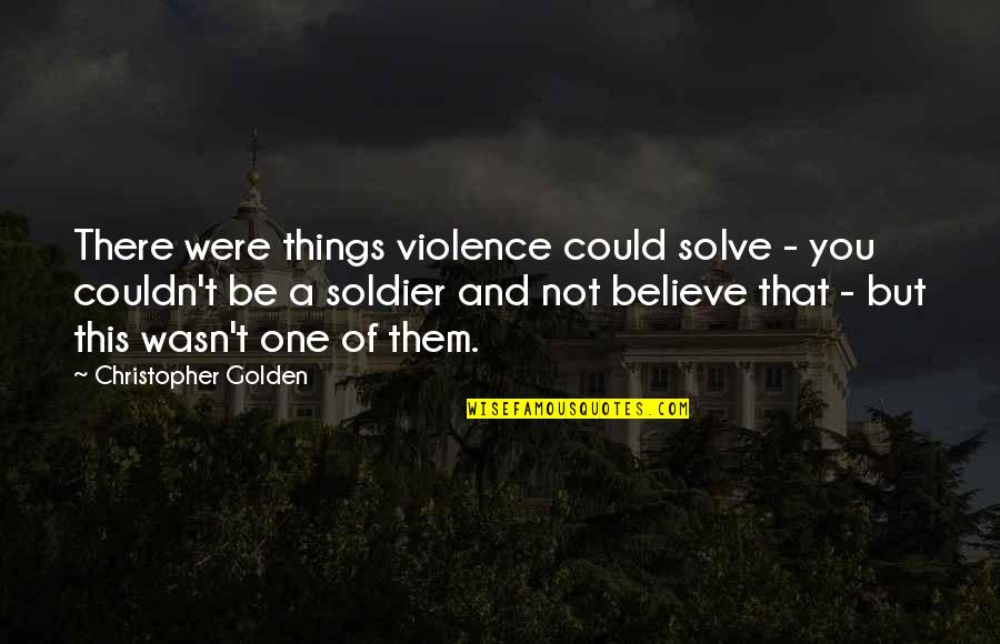 Vecellio Quotes By Christopher Golden: There were things violence could solve - you