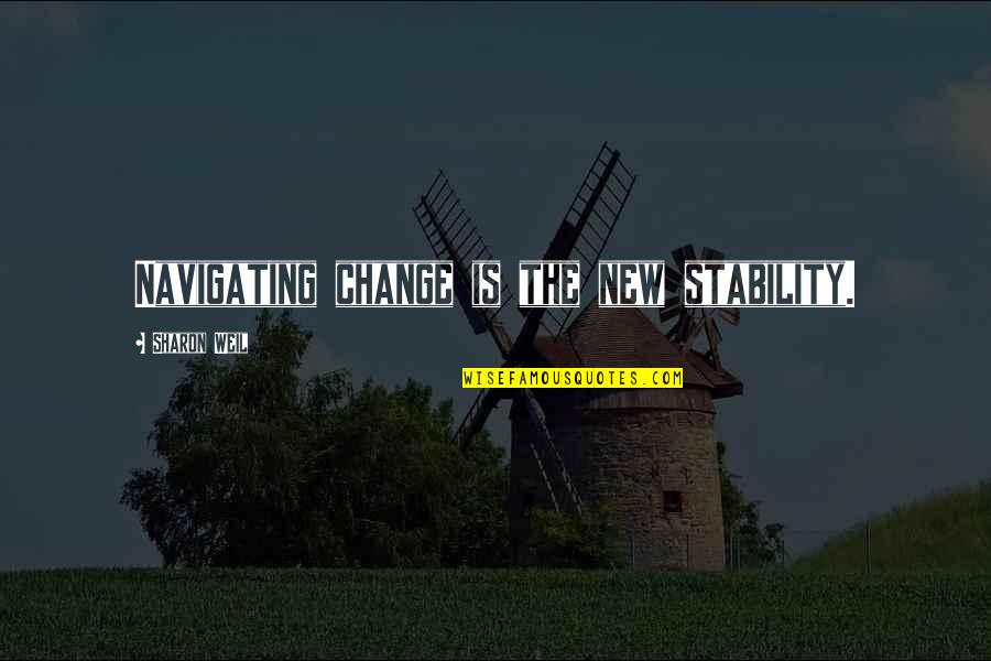 Vecellio Quotes By Sharon Weil: Navigating change is the new stability.
