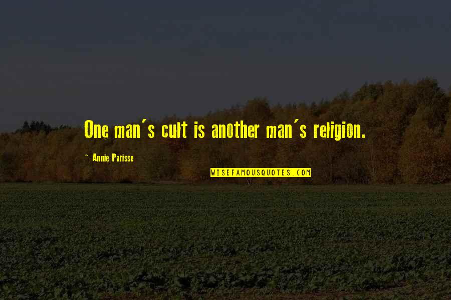 Veces Al Quotes By Annie Parisse: One man's cult is another man's religion. Veces Al Quotes By Annie Parisse: One man's cult is another man's religion.