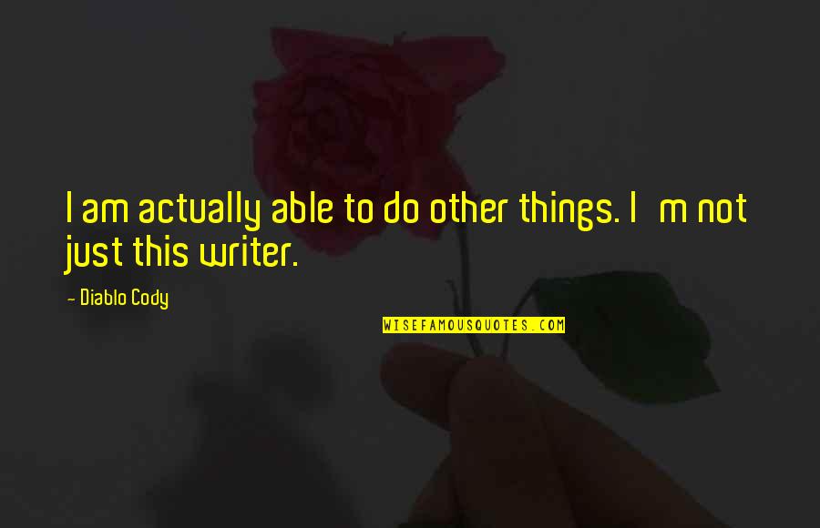 Veces Al Quotes By Diablo Cody: I am actually able to do other things.