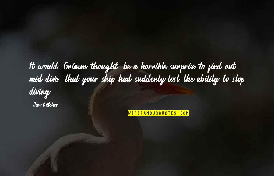Veces Al Quotes By Jim Butcher: It would, Grimm thought, be a horrible surprise Veces Al Quotes By Jim Butcher: It would, Grimm thought, be a horrible surprise