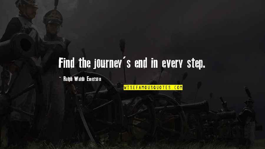 Veces Al Quotes By Ralph Waldo Emerson: Find the journey's end in every step. Veces Al Quotes By Ralph Waldo Emerson: Find the journey's end in every step.