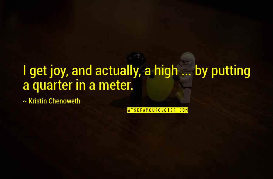 Veces Vas Quotes By Kristin Chenoweth: I get joy, and actually, a high ... Veces Vas Quotes By Kristin Chenoweth: I get joy, and actually, a high ...