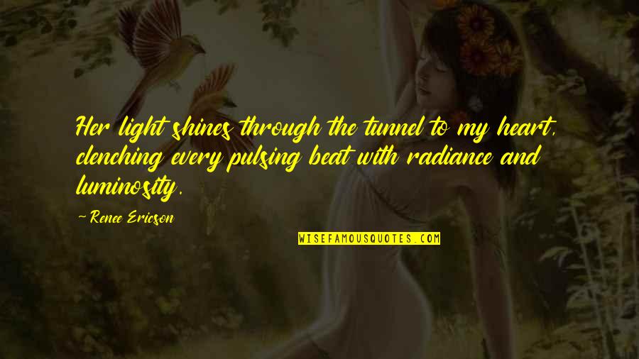 Veces Vas Quotes By Renee Ericson: Her light shines through the tunnel to my Veces Vas Quotes By Renee Ericson: Her light shines through the tunnel to my