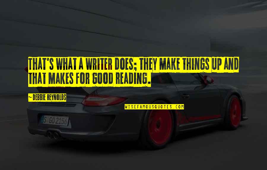 Vechea Quotes By Debbie Reynolds: That's what a writer does; they make things