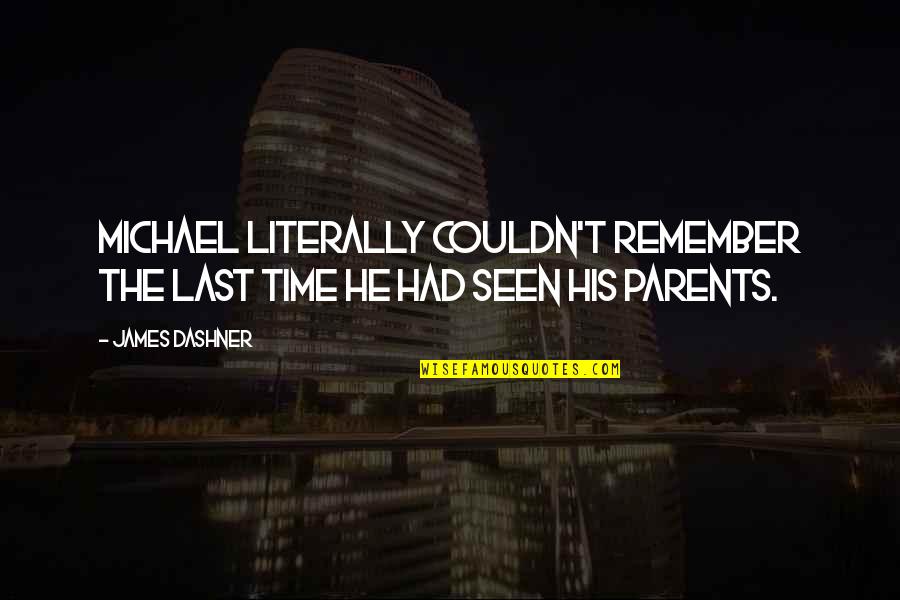 Vechea Quotes By James Dashner: Michael literally couldn't remember the last time he
