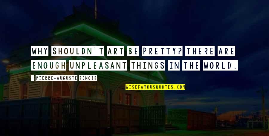 Vechime Efectiva Quotes By Pierre-Auguste Renoir: Why shouldn't art be pretty? There are enough