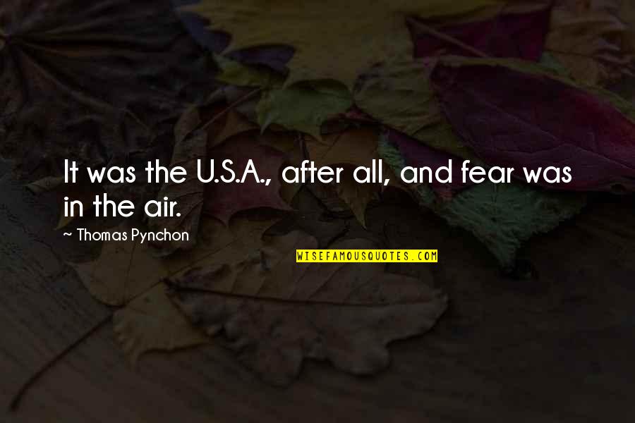 Vechime Efectiva Quotes By Thomas Pynchon: It was the U.S.A., after all, and fear