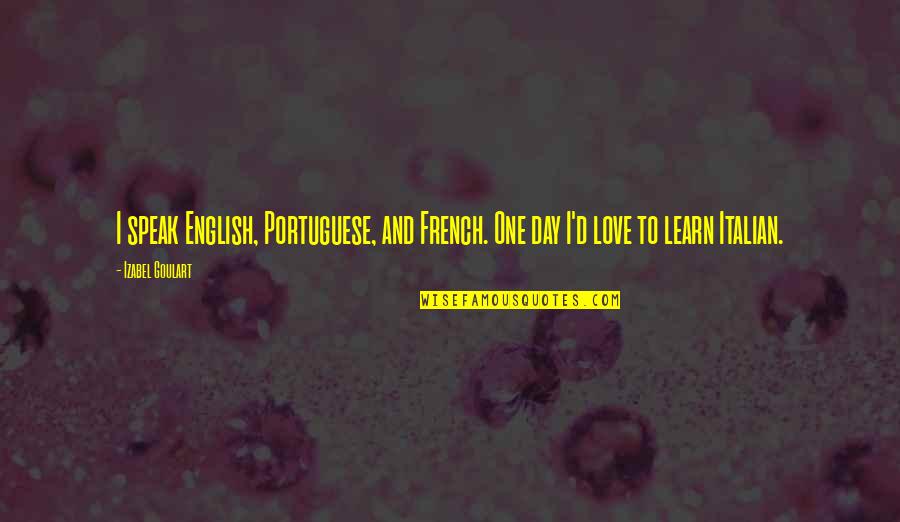 Vechime Quotes By Izabel Goulart: I speak English, Portuguese, and French. One day