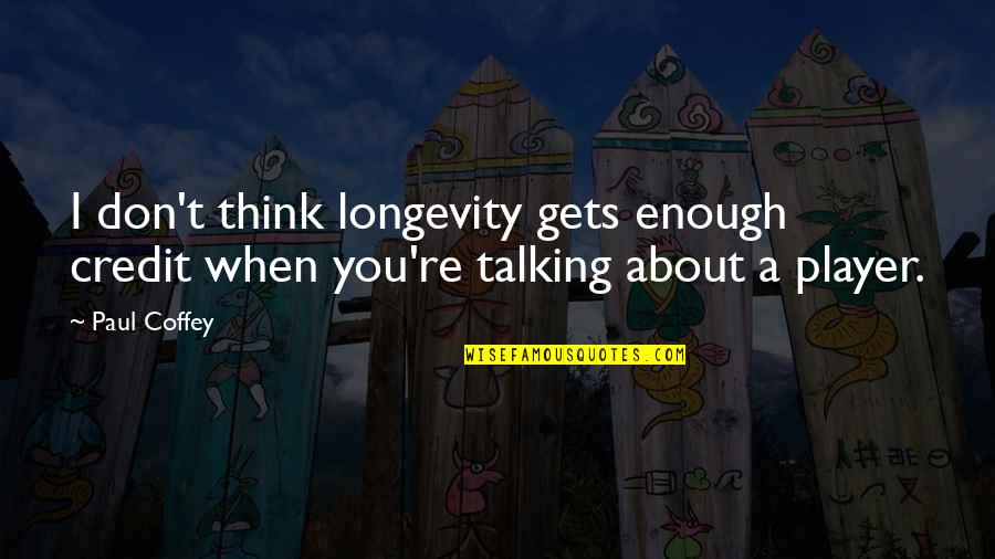 Vechime Quotes By Paul Coffey: I don't think longevity gets enough credit when