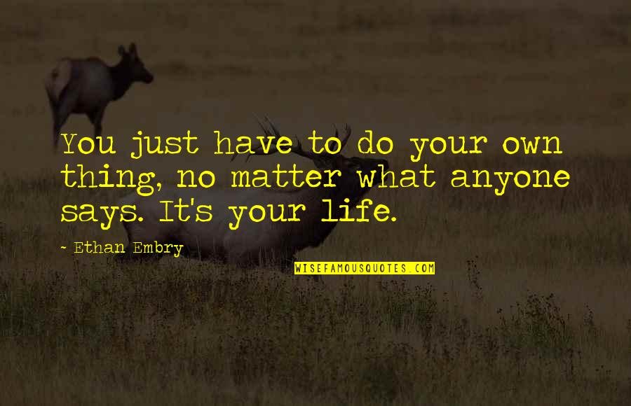 Vechnak Quotes By Ethan Embry: You just have to do your own thing,