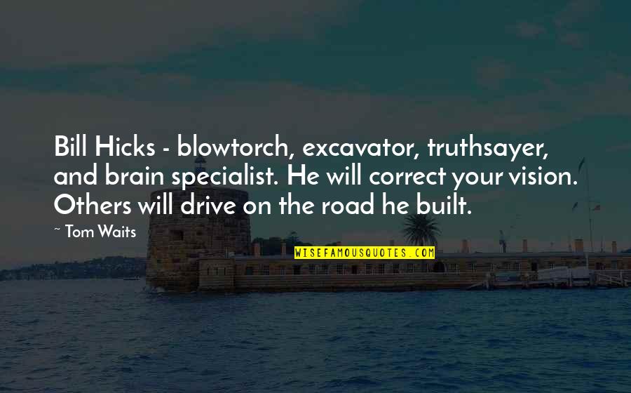 Vechnak Quotes By Tom Waits: Bill Hicks - blowtorch, excavator, truthsayer, and brain Vechnak Quotes By Tom Waits: Bill Hicks - blowtorch, excavator, truthsayer, and brain