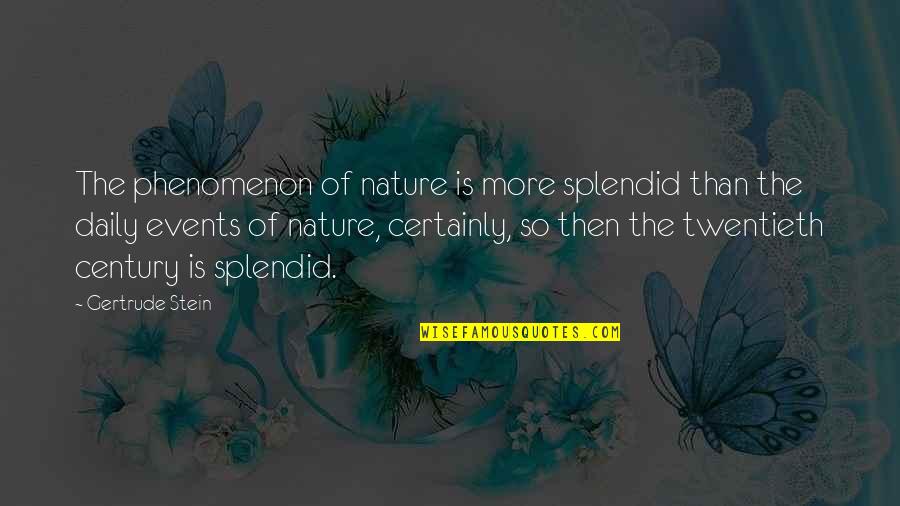 Vechnoparty Quotes By Gertrude Stein: The phenomenon of nature is more splendid than Vechnoparty Quotes By Gertrude Stein: The phenomenon of nature is more splendid than