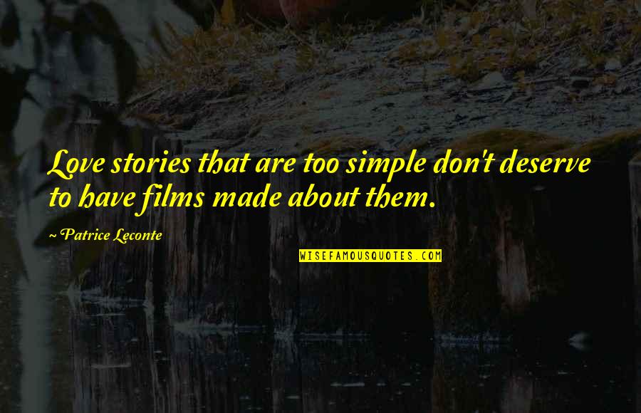 Vecina Nalgona Quotes By Patrice Leconte: Love stories that are too simple don't deserve