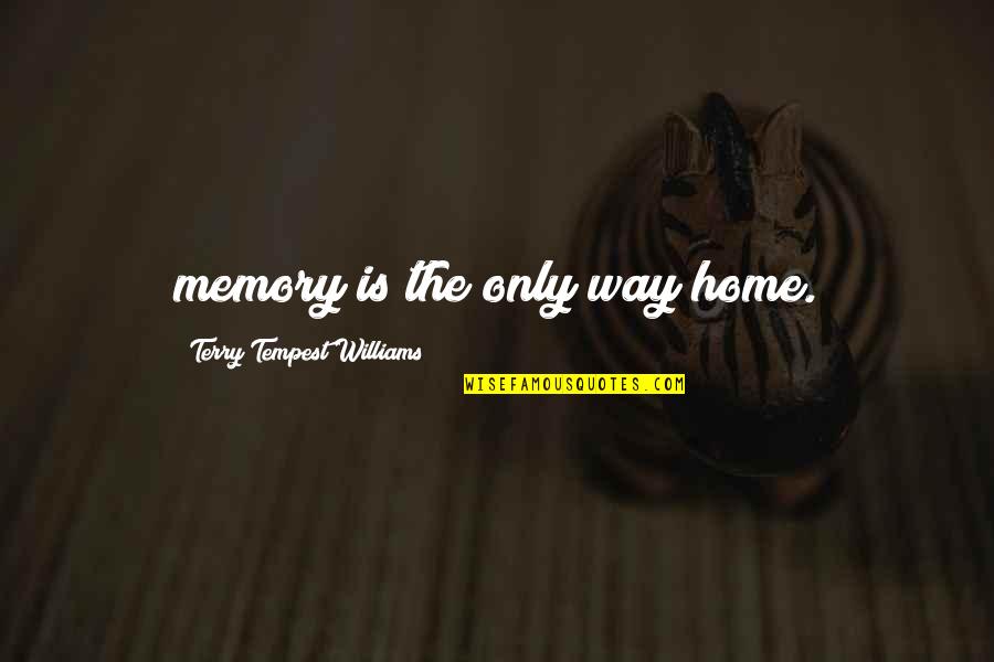 Vecinas Venezolanas Quotes By Terry Tempest Williams: memory is the only way home.