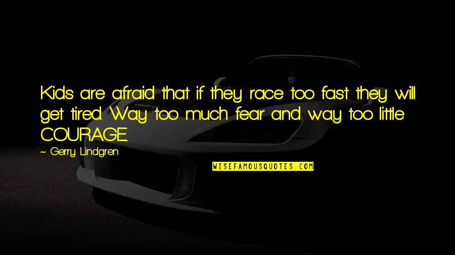 Vecindad Autopsia Quotes By Gerry Lindgren: Kids are afraid that if they race too Vecindad Autopsia Quotes By Gerry Lindgren: Kids are afraid that if they race too