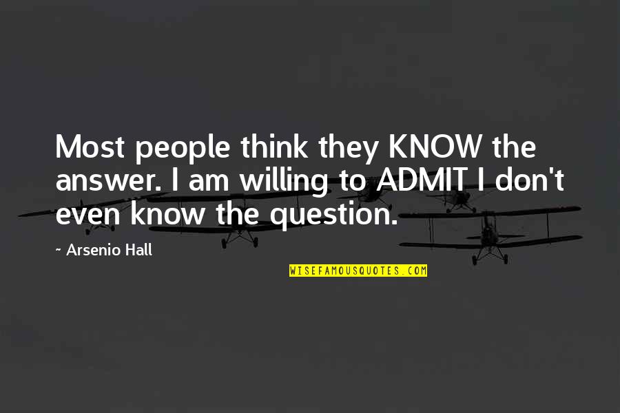Vecinita Frankely Letra Quotes By Arsenio Hall: Most people think they KNOW the answer. I Vecinita Frankely Letra Quotes By Arsenio Hall: Most people think they KNOW the answer. I