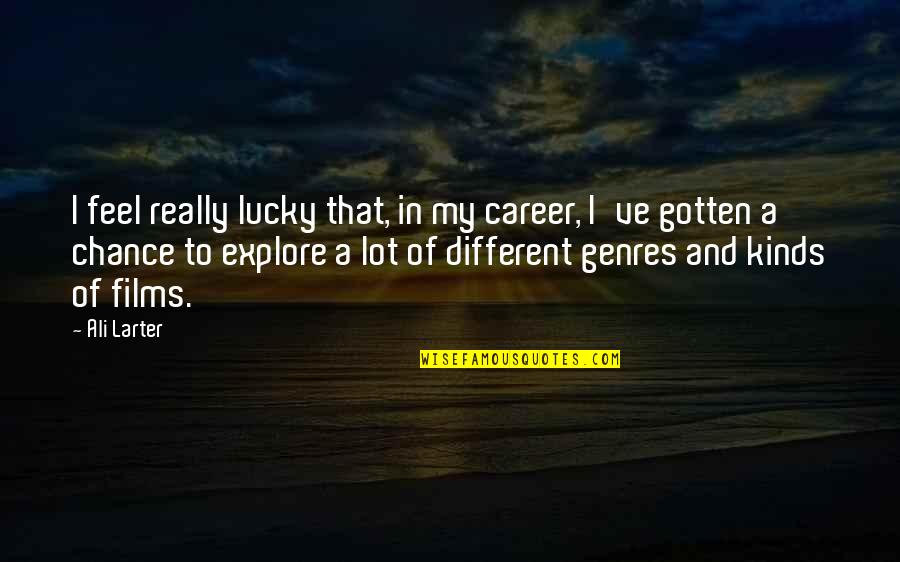 Vecinos Nueva Quotes By Ali Larter: I feel really lucky that, in my career, Vecinos Nueva Quotes By Ali Larter: I feel really lucky that, in my career,