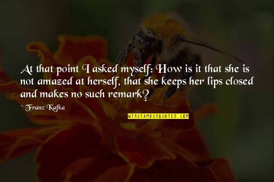 Vecinul Bulangiu Quotes By Franz Kafka: At that point I asked myself: How is Vecinul Bulangiu Quotes By Franz Kafka: At that point I asked myself: How is
