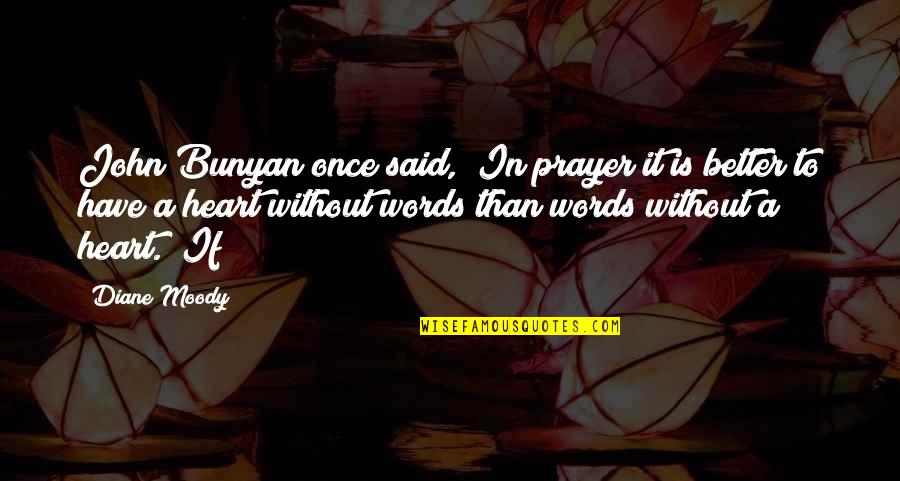 Vecinul Lui Quotes By Diane Moody: John Bunyan once said, "In prayer it is Vecinul Lui Quotes By Diane Moody: John Bunyan once said, "In prayer it is