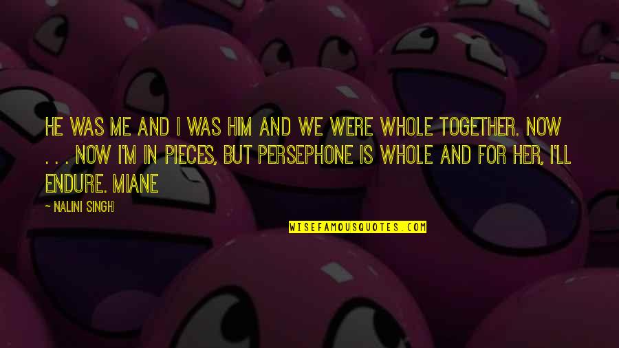 Vecinul Lui Quotes By Nalini Singh: He was me and I was him and Vecinul Lui Quotes By Nalini Singh: He was me and I was him and