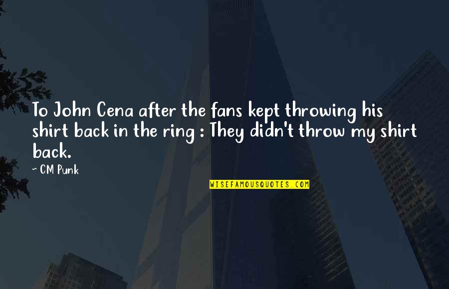 Veckan Aff Rer Quotes By CM Punk: To John Cena after the fans kept throwing