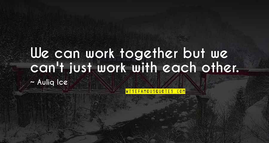 Veckatimest Quotes By Auliq Ice: We can work together but we can't just