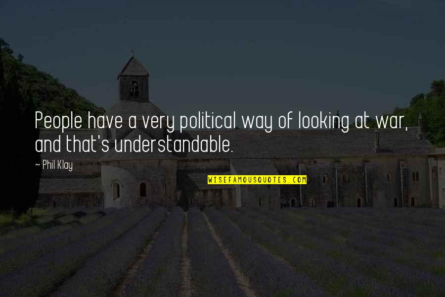 Veckridge Quotes By Phil Klay: People have a very political way of looking