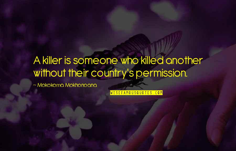 Vecoma Quotes By Mokokoma Mokhonoana: A killer is someone who killed another without