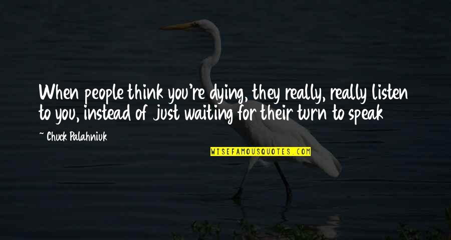 Vecourban Quotes By Chuck Palahniuk: When people think you're dying, they really, really
