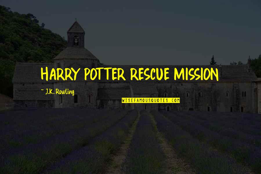 Vecourban Quotes By J.K. Rowling: HARRY POTTER RESCUE MISSION