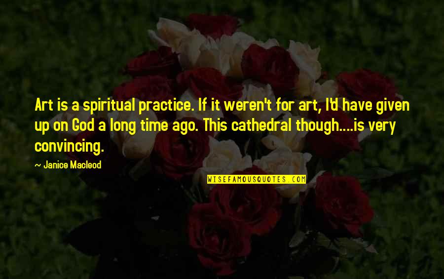 Vectigal Of Like Or Pertaining Quotes By Janice Macleod: Art is a spiritual practice. If it weren't