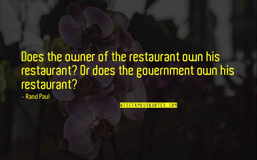 Vectigal Of Like Or Pertaining Quotes By Rand Paul: Does the owner of the restaurant own his