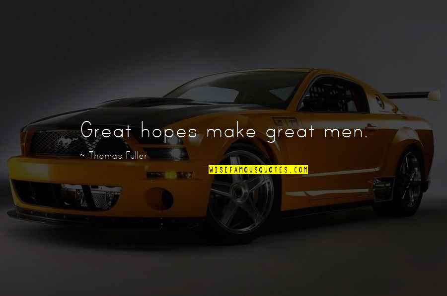 Vector Physics Quotes By Thomas Fuller: Great hopes make great men.