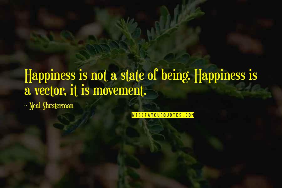 Vector Quotes By Neal Shusterman: Happiness is not a state of being. Happiness