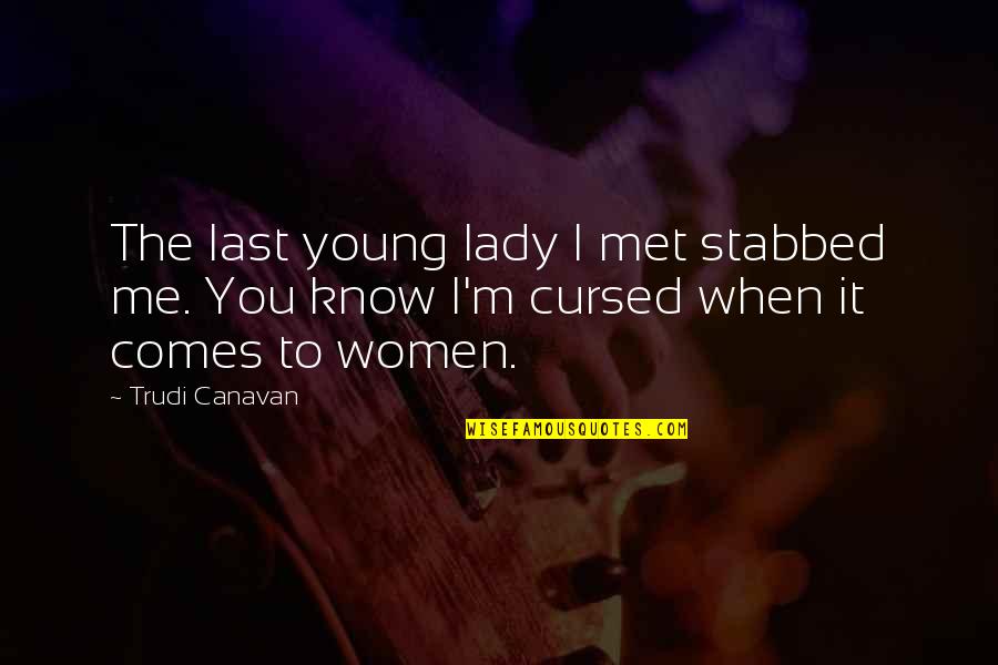 Vector Quotes By Trudi Canavan: The last young lady I met stabbed me.
