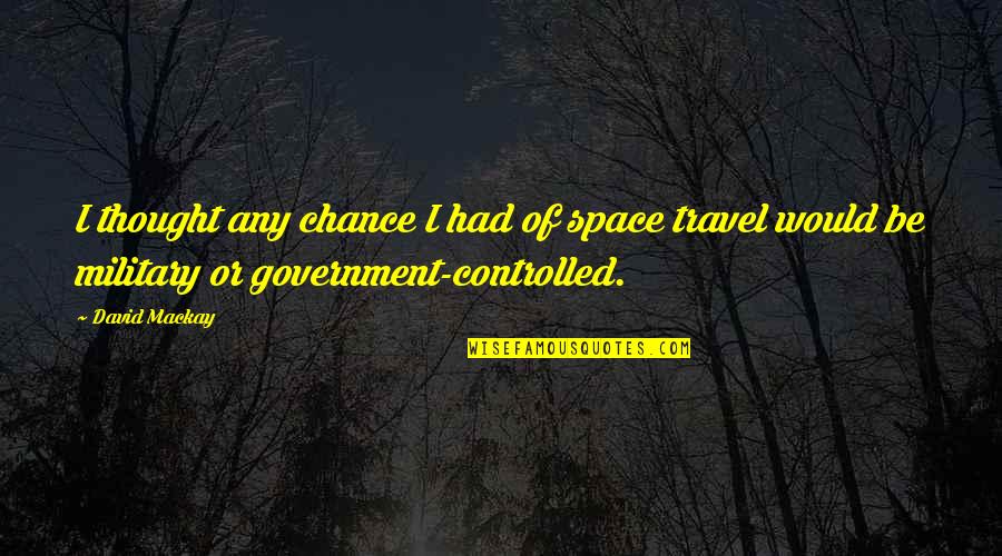 Vectorizes Quotes By David Mackay: I thought any chance I had of space